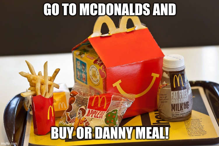 NAH BRUH! NOBODY COULD PAY ME TO EAT THAT | GO TO MCDONALDS AND; BUY OR DANNY MEAL! | image tagged in mcdonalds,memes | made w/ Imgflip meme maker