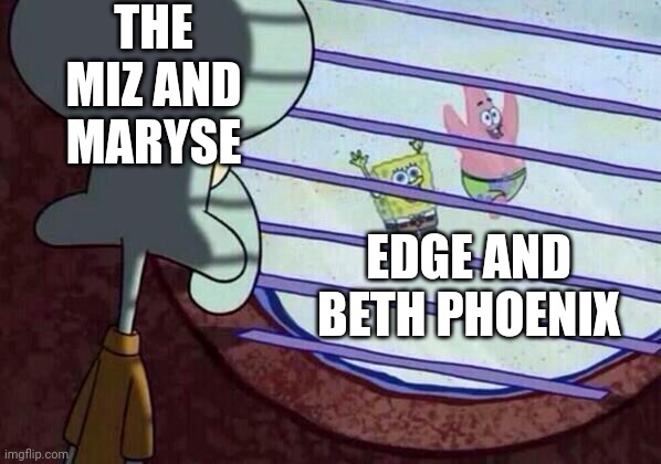 Squidward window | THE MIZ AND MARYSE; EDGE AND BETH PHOENIX | image tagged in squidward window | made w/ Imgflip meme maker