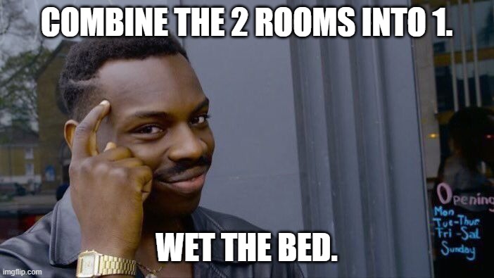 Roll Safe Think About It Meme | COMBINE THE 2 ROOMS INTO 1. WET THE BED. | image tagged in memes,roll safe think about it | made w/ Imgflip meme maker
