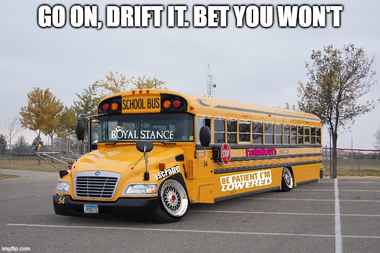GO ON, DRIFT IT. BET YOU WON'T | made w/ Imgflip meme maker