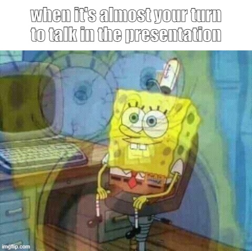 *breathes heavily* | when it's almost your turn to talk in the presentation | image tagged in spongebob panicking and smiling,online school,memes | made w/ Imgflip meme maker