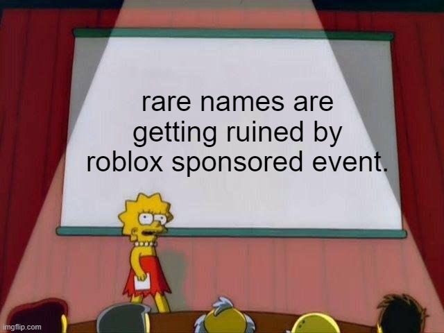 Lisa Simpson's Presentation | rare names are getting ruined by roblox sponsored event. | image tagged in lisa simpson's presentation | made w/ Imgflip meme maker