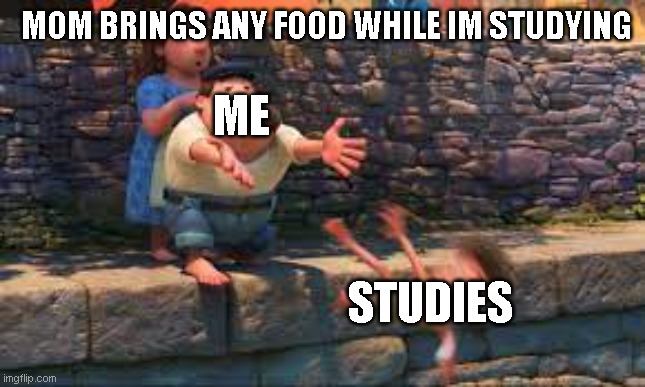 no clever title | MOM BRINGS ANY FOOD WHILE IM STUDYING; ME; STUDIES | image tagged in lorenzo throwing child | made w/ Imgflip meme maker