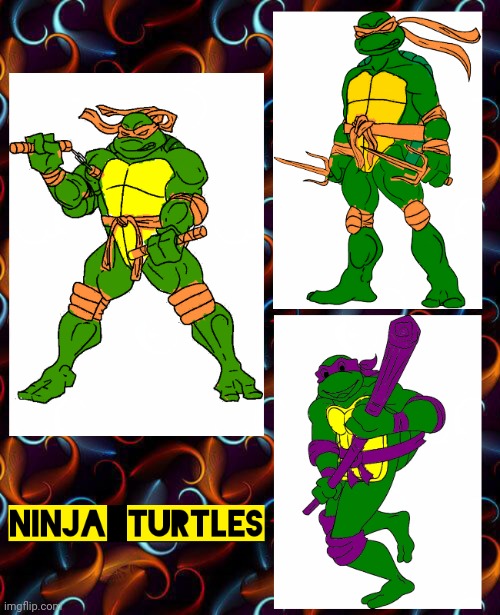 NINJA TURTLES | image tagged in comics/cartoons | made w/ Imgflip meme maker