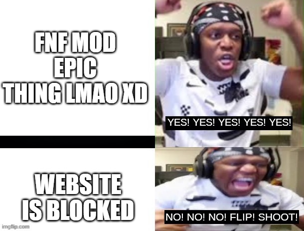 YES YES YES NO NO NO KSI | FNF MOD EPIC THING LMAO XD WEBSITE IS BLOCKED | image tagged in yes yes yes no no no ksi | made w/ Imgflip meme maker