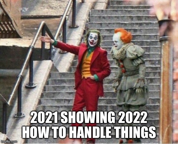 The new year | 2021 SHOWING 2022 HOW TO HANDLE THINGS | image tagged in joker and pennywise | made w/ Imgflip meme maker