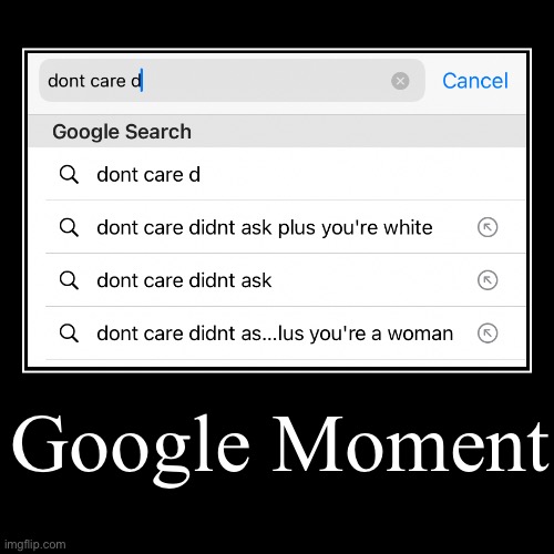Google moment | image tagged in funny,demotivationals | made w/ Imgflip demotivational maker