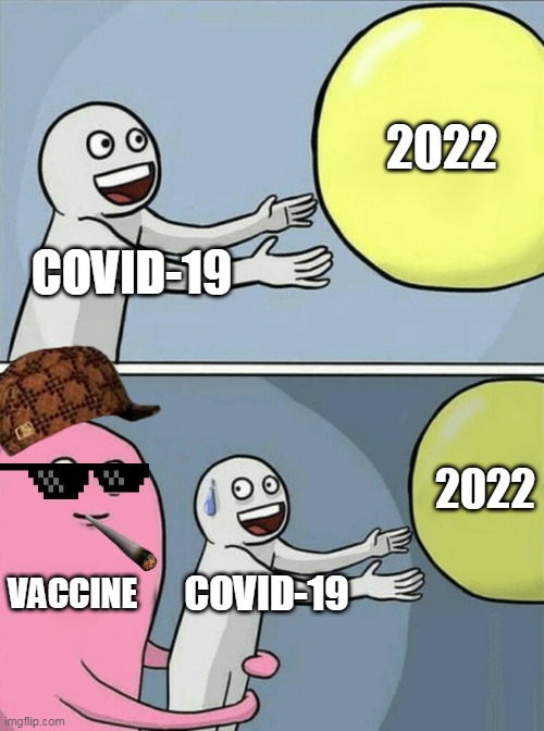 fun | 2022; COVID-19; 2022; VACCINE; COVID-19 | image tagged in memes,running away balloon | made w/ Imgflip meme maker