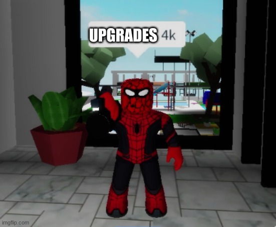 UPGRADES | image tagged in spiderman caught you in 4k | made w/ Imgflip meme maker