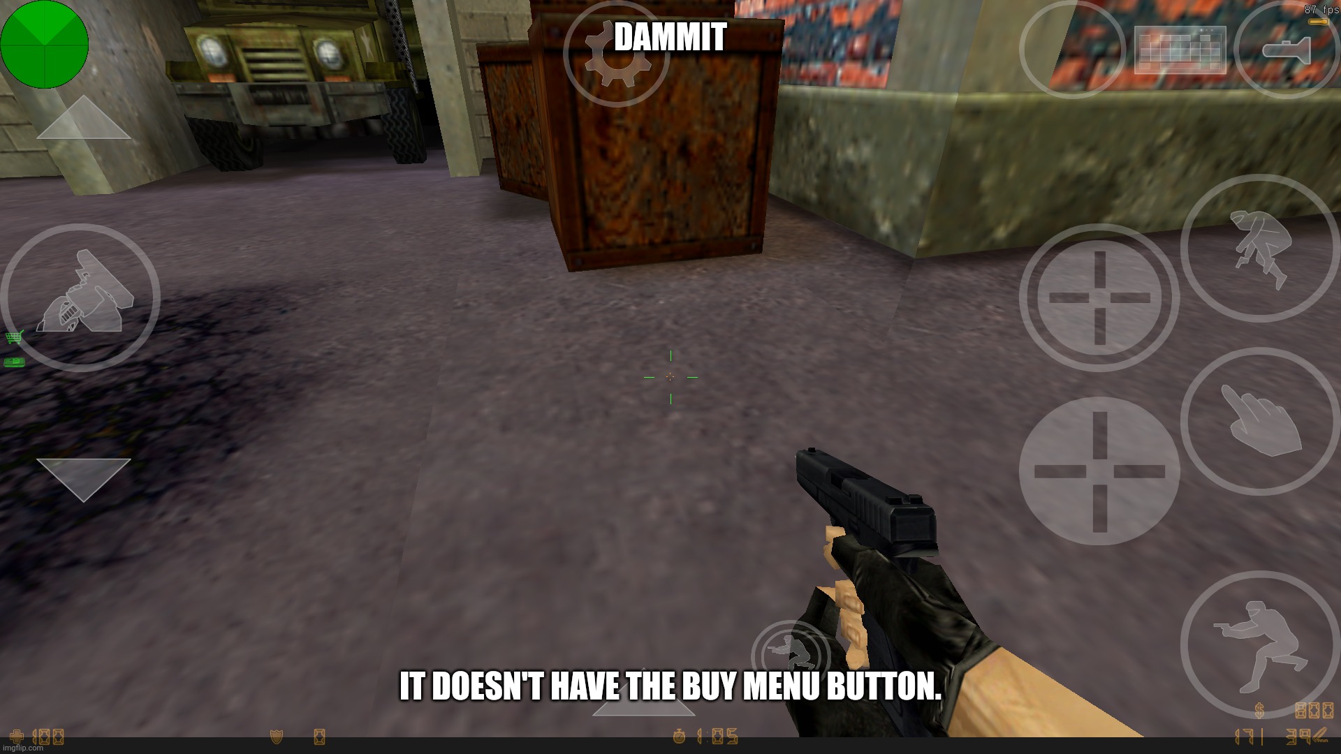 was playing cs 1.6 and theres no buy menu button. | DAMMIT; IT DOESN'T HAVE THE BUY MENU BUTTON. | made w/ Imgflip meme maker