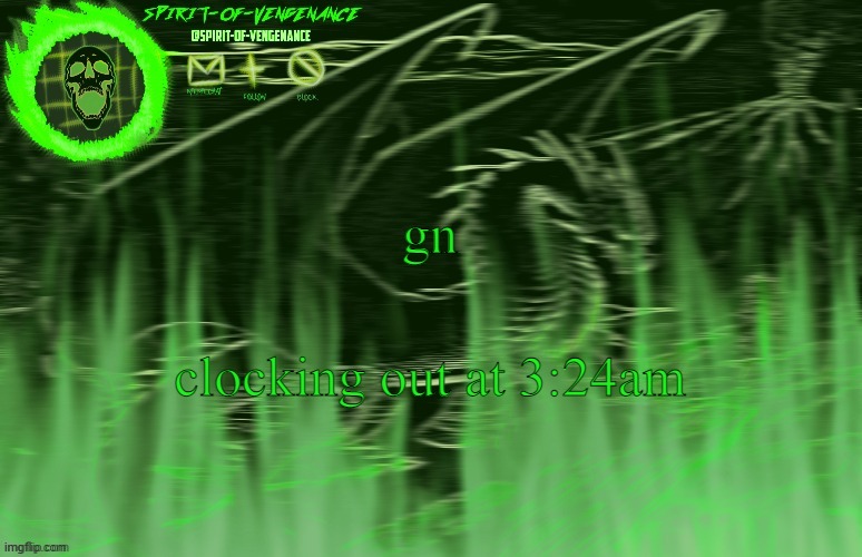 Spirit-of-Vengeance Template, Courtesy of The-Lunatic-Cultist | gn; clocking out at 3:24am | image tagged in spirit-of-vengeance template courtesy of the-lunatic-cultist | made w/ Imgflip meme maker