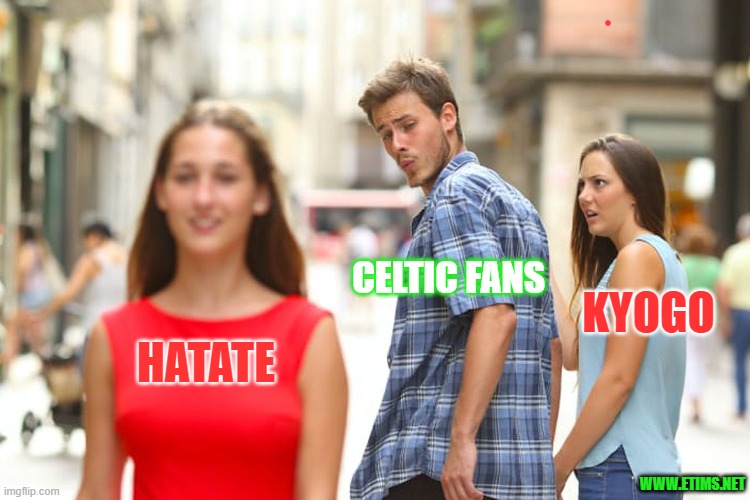 Celtic Fans Attention Span | CELTIC FANS; KYOGO; HATATE; WWW.ETIMS.NET | image tagged in memes,distracted boyfriend | made w/ Imgflip meme maker