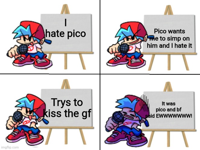 the bf's plan | I hate pico Pico wants me to simp on him and I hate it Trys to kiss the gf It was pico and bf said EWWWWWWW! | image tagged in the bf's plan | made w/ Imgflip meme maker