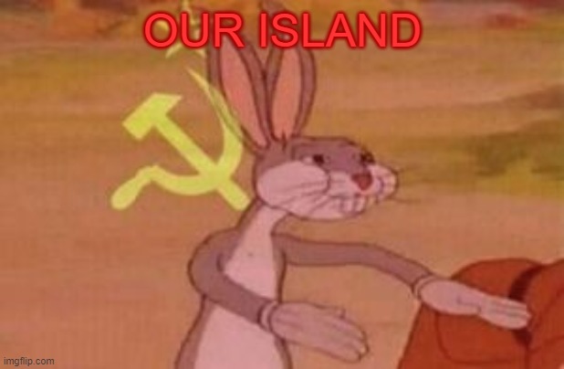 our | OUR ISLAND | image tagged in our | made w/ Imgflip meme maker