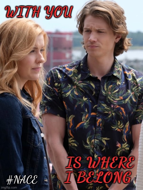 Where I belong |  WITH YOU; IS WHERE I BELONG; #NACE | image tagged in nancy drew,ace,nace | made w/ Imgflip meme maker