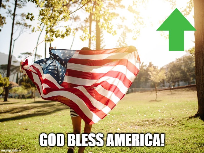 God Bless America! | GOD BLESS AMERICA! | image tagged in god bless america | made w/ Imgflip meme maker