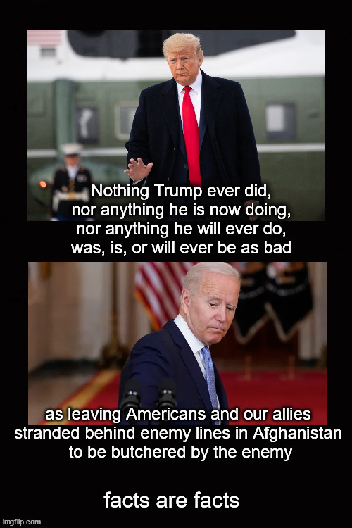 Nothing Trump did, is doing or will ever do ... | image tagged in afghanistan withdrawal | made w/ Imgflip meme maker