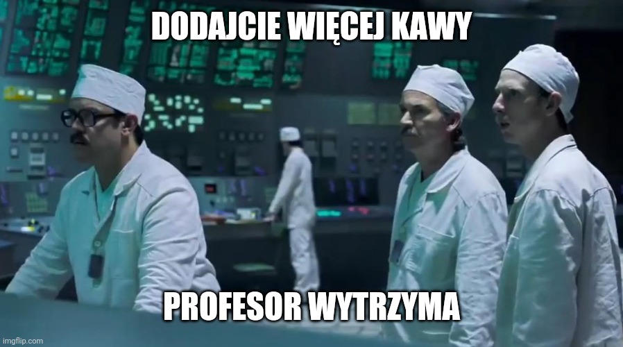 DODAJCIE WIĘCEJ KAWY; PROFESOR WYTRZYMA | made w/ Imgflip meme maker