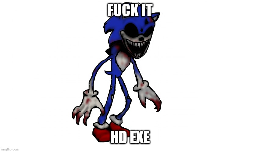 FUСK IT; HD EXE | made w/ Imgflip meme maker