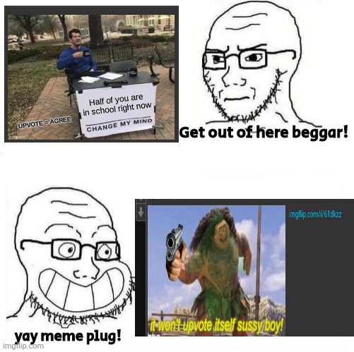fr tho | Get out of here beggar! yay meme plug! | image tagged in so true wojak | made w/ Imgflip meme maker