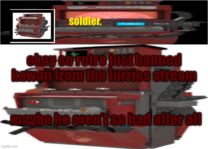 ahahahahahahhawohohohohohoh loakhahaha | okay so retro just banned kawaii from the furries stream; maybe he aren't so bad after all | image tagged in ahahahahahahhawohohohohohoh loakhahaha | made w/ Imgflip meme maker