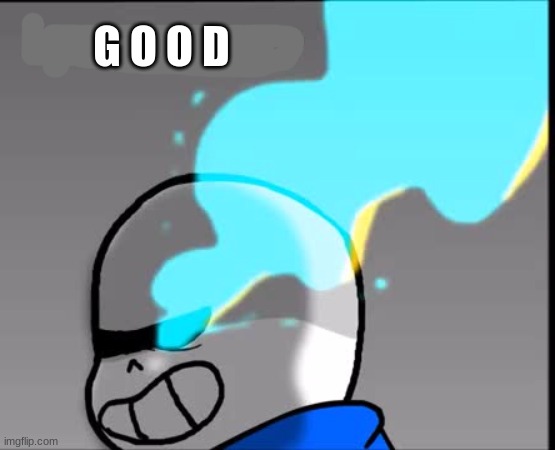 G O O D | made w/ Imgflip meme maker
