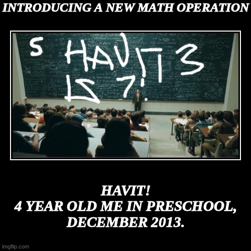 5 havit 3 is 7. | image tagged in funny,demotivationals,memes,school,algebra | made w/ Imgflip demotivational maker