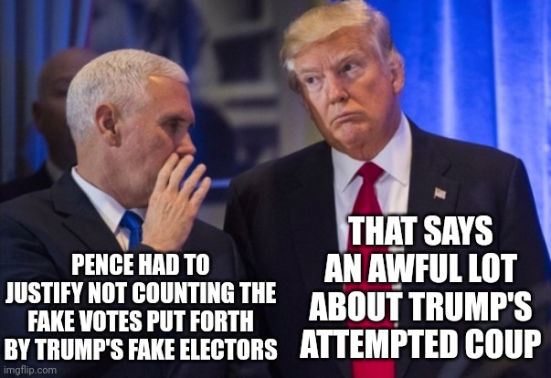The Only Thing Trump Is Good At Is Failure | THAT SAYS AN AWFUL LOT ABOUT TRUMP'S ATTEMPTED COUP; PENCE HAD TO JUSTIFY NOT COUNTING THE FAKE VOTES PUT FORTH BY TRUMP'S FAKE ELECTORS | image tagged in trump pence,memes,trumpublican terrorists,scumbag republicans,liars and cheats,lock them up | made w/ Imgflip meme maker