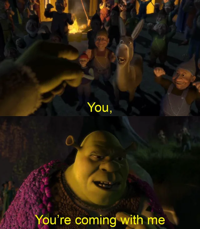 High Quality Shrek you're coming with me Blank Meme Template