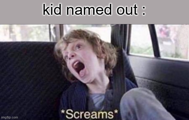 kid named out : | made w/ Imgflip meme maker