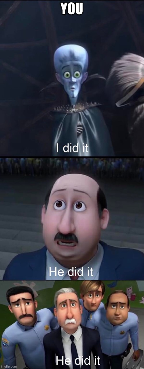 I did it | YOU | image tagged in i did it | made w/ Imgflip meme maker