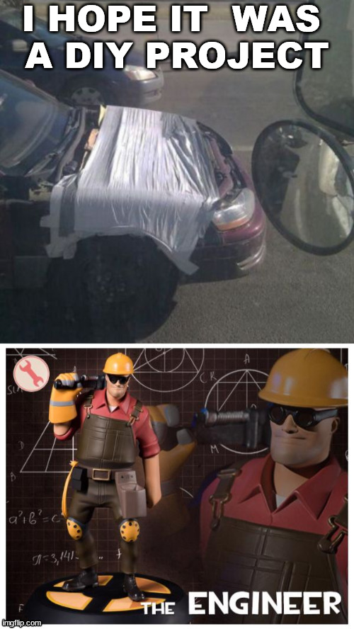 Hood failure | I HOPE IT  WAS 
A DIY PROJECT | image tagged in you had one job | made w/ Imgflip meme maker