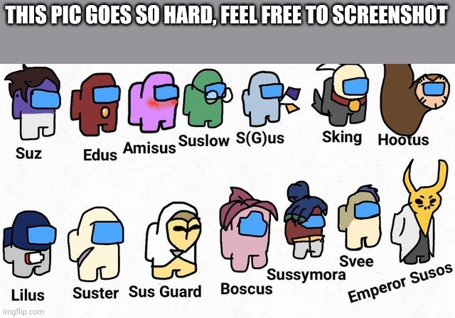 THIS PIC GOES SO HARD, FEEL FREE TO SCREENSHOT | made w/ Imgflip meme maker