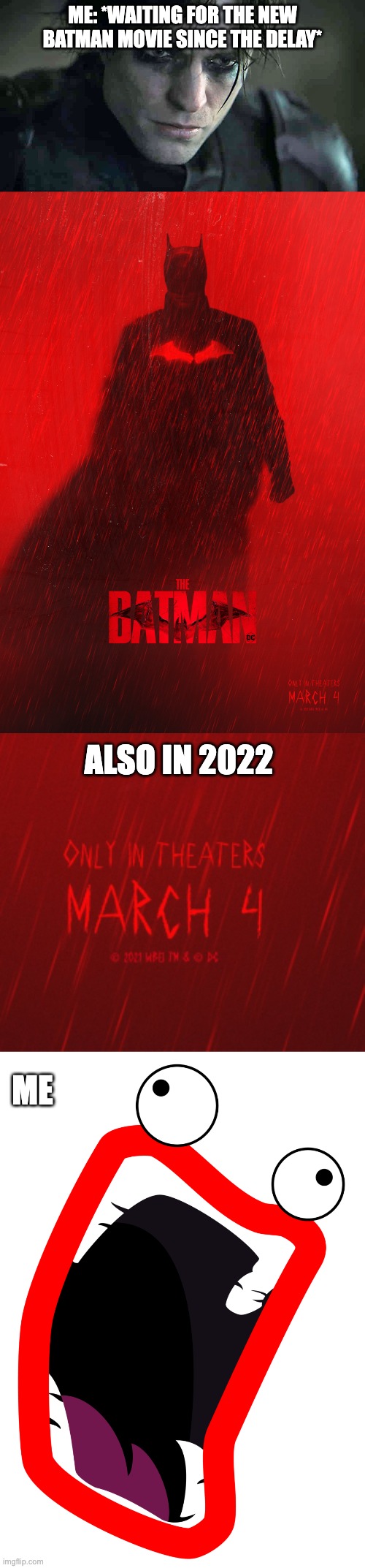 The Wait is no more until March 4th 2022 | ME: *WAITING FOR THE NEW BATMAN MOVIE SINCE THE DELAY*; ALSO IN 2022; ME | image tagged in robert pattinson,shoop da whoop | made w/ Imgflip meme maker