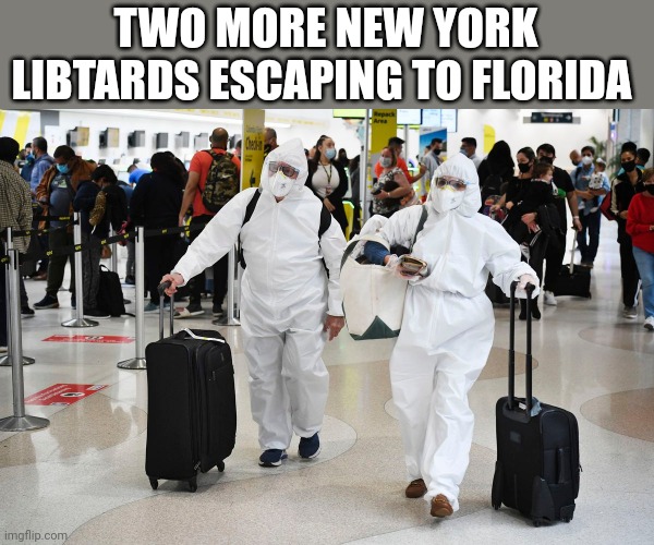 Build a Florida border wall | TWO MORE NEW YORK LIBTARDS ESCAPING TO FLORIDA | image tagged in stupid liberals | made w/ Imgflip meme maker