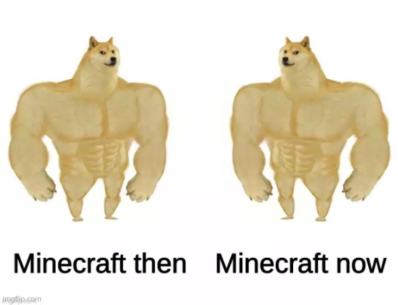 Minecraft then vs. now | image tagged in minecraft | made w/ Imgflip meme maker
