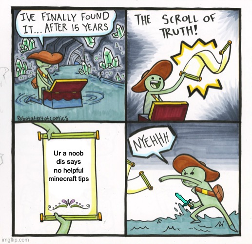 Noob Hacker looking thru game code | Ur a noob dis says no helpful minecraft tips | image tagged in memes,the scroll of truth | made w/ Imgflip meme maker