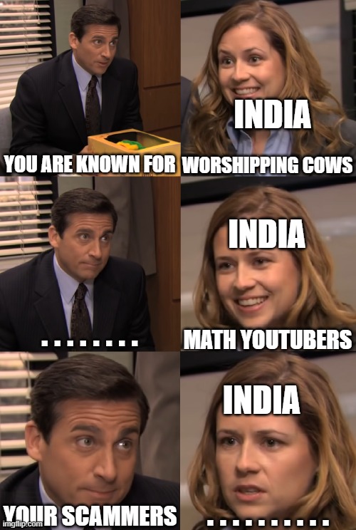 India scammers | INDIA; YOU ARE KNOWN FOR; WORSHIPPING COWS; INDIA; MATH YOUTUBERS; . . . . . . . . INDIA; . . . . . . . . . . YOUR SCAMMERS | image tagged in you are known for | made w/ Imgflip meme maker