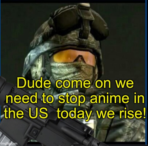 Dude come on we need to stop anime in the US  today we rise! | made w/ Imgflip meme maker