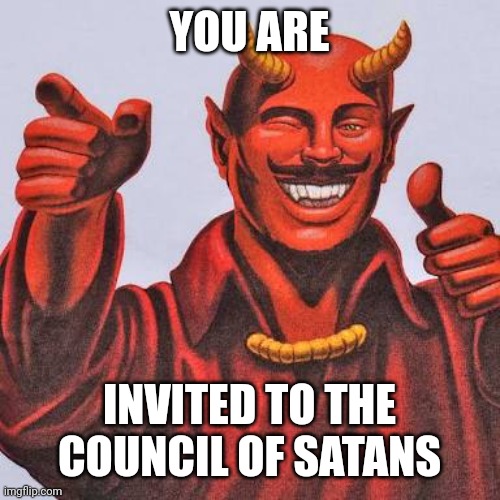 Buddy satan  | YOU ARE INVITED TO THE COUNCIL OF SATANS | image tagged in buddy satan | made w/ Imgflip meme maker