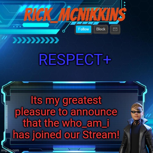 Thanks man | RESPECT+; Its my greatest pleasure to announce that the who_am_i has joined our Stream! | image tagged in 2nd announcement | made w/ Imgflip meme maker