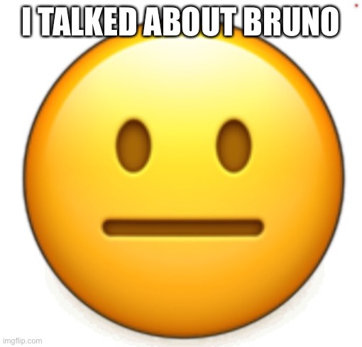 Cry about it | I TALKED ABOUT BRUNO | image tagged in dang bro | made w/ Imgflip meme maker