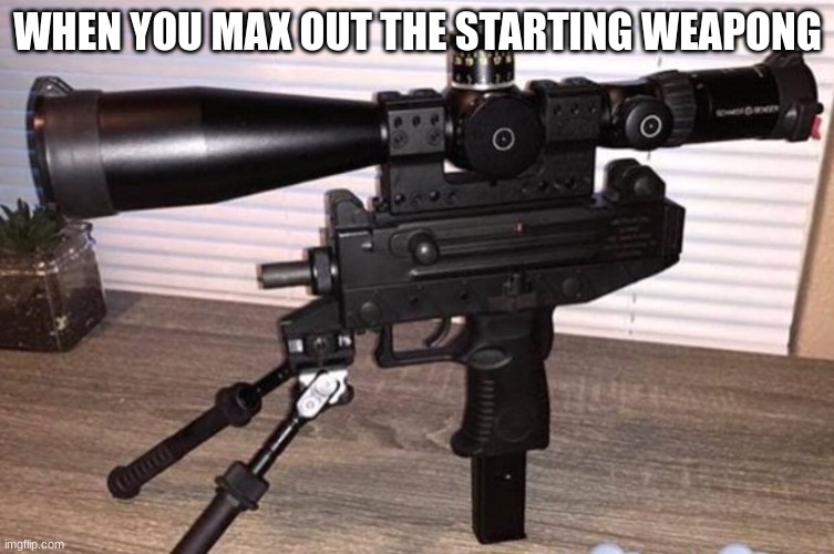 my choppa |  WHEN YOU MAX OUT THE STARTING WEAPONG | image tagged in cursed image | made w/ Imgflip meme maker