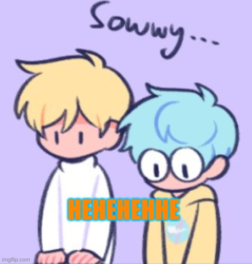HEHEHEHHE | made w/ Imgflip meme maker