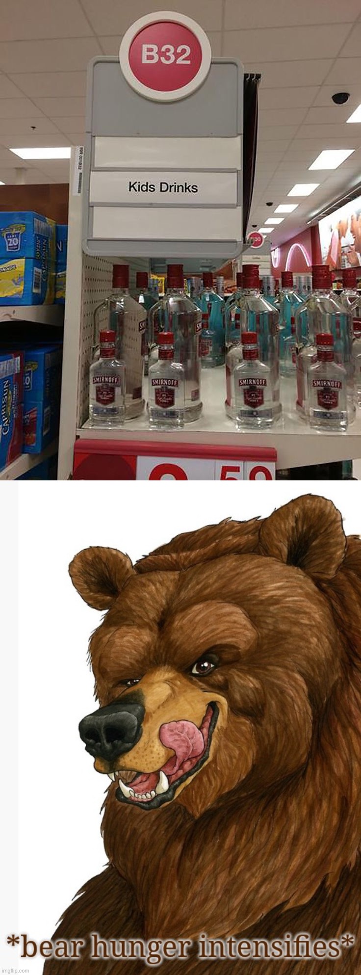 Alcohol for the children | image tagged in bear hunger intensifies,memes,funny,you had one job | made w/ Imgflip meme maker