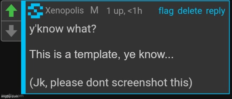 Xenopolis screenshot this | This is a template, ye know... | image tagged in xenopolis screenshot this | made w/ Imgflip meme maker