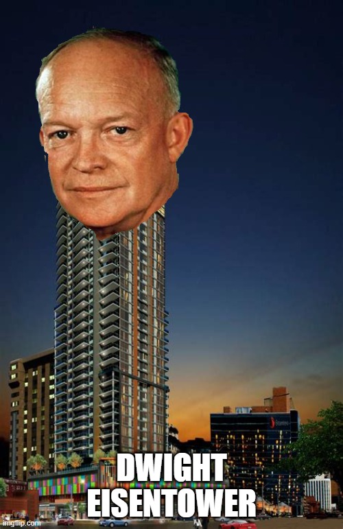 dwight eisentower | DWIGHT EISENTOWER | image tagged in tower | made w/ Imgflip meme maker