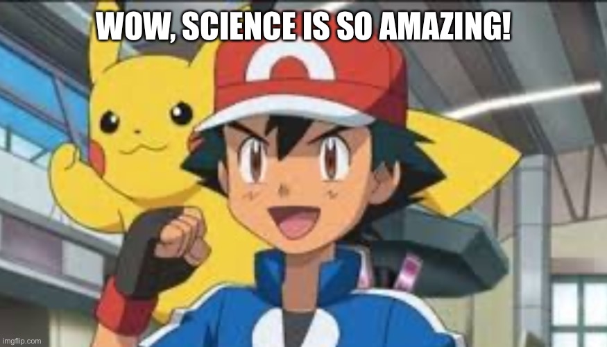 WOW, SCIENCE IS SO AMAZING! | made w/ Imgflip meme maker