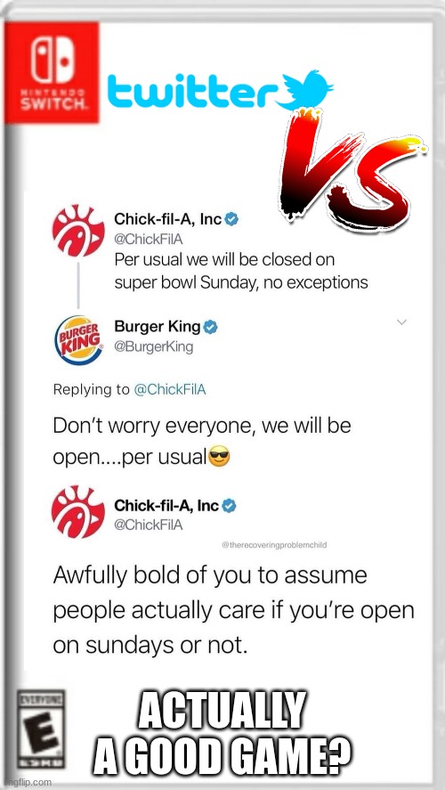 Twitter Drama would be such a good game. | ACTUALLY A GOOD GAME? | image tagged in twitter,burger king,chick fil a | made w/ Imgflip meme maker