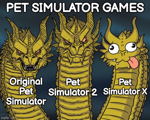Pet sim X sells NFTs | PET SIMULATOR GAMES; Pet Simulator X; Pet Simulator 2; Original Pet Simulator | image tagged in three-headed dragon | made w/ Imgflip meme maker